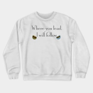 Where you lead, I will follow Crewneck Sweatshirt